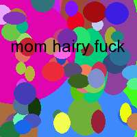 mom hairy fuck